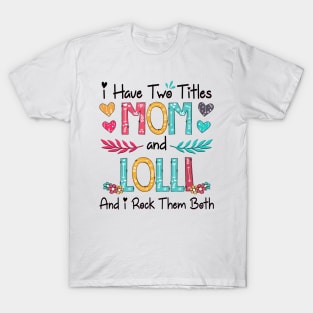 I Have Two Titles Mom And Lolli And I Rock Them Both Wildflower Happy Mother's Day T-Shirt